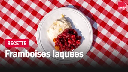 Framboises laquées façon Paul Pairet - Les recettes de François-Régis Gaudry