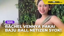 Rachel Vennya Pamer Pakai Baju Bali, Netizen Syok Gegara Kelewat Seksi: Emang Baju Adat Bali Gitu Yah Modelnya?