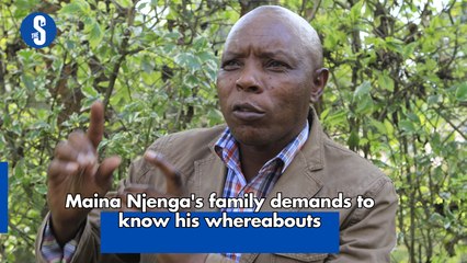 Maina Njenga's family demands to know his whereabouts