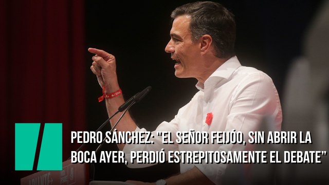 Pedro Sánchez: El señor Feijóo, sin abrir la boca ayer, perdió estrepitosamente el debate”