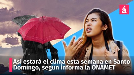 Así estará el clima en Santo Domingo esta semana