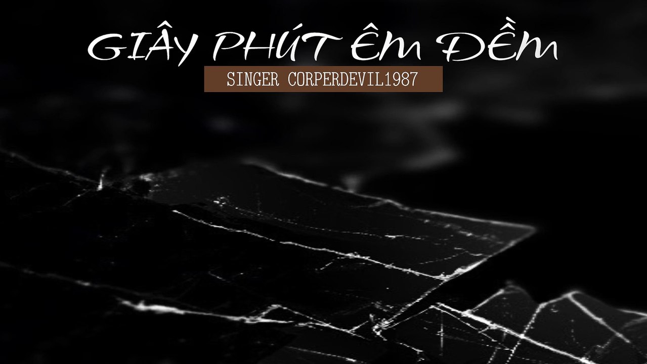 Giây phút êm đềm (Singer Corperdevil1987) Full HD