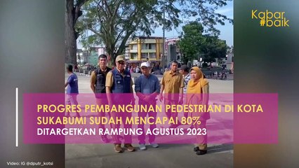 PROGRES PEMBANGUNAN PEDESTRIAN DI KOTA SUKABUMI SUDAH MENCAPAI 80%, DITARGETKAN RAMPUNG AGUSTUS 2023