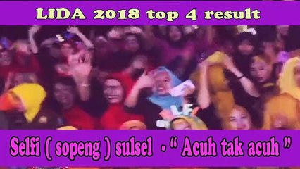 Selfi ( sopeng ) SULSEL - " Acuh tak acuh " -LIDA 2018 top 4 result