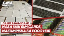 Nasa 100k SIM cards na umano'y pang-scam, nakumpiska sa POGO hub | GMA News Feed