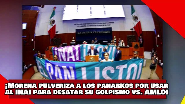 ¡VEAN! ¡Morena pulveriza a los panarkos por usar al INAI para desatar su golpismo vs. AMLO!