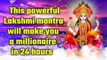 This powerful Lakshmi mantra will make you a millionaire in 24 hours