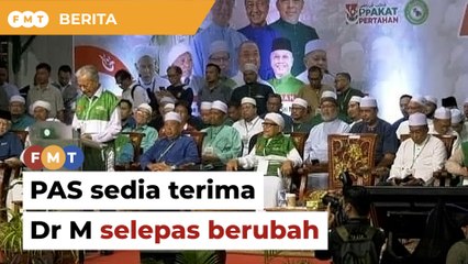 Semua orang ada sejarah, PAS sedia terima Dr M selepas berubah