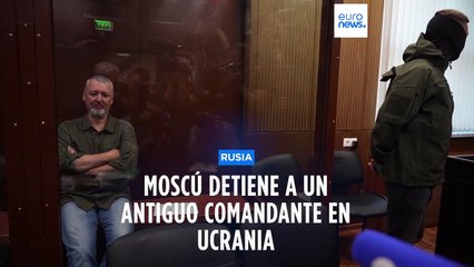 Prisión preventiva para el excomandante ruso en Ucrania Igor Girkin, acusado de extremismo