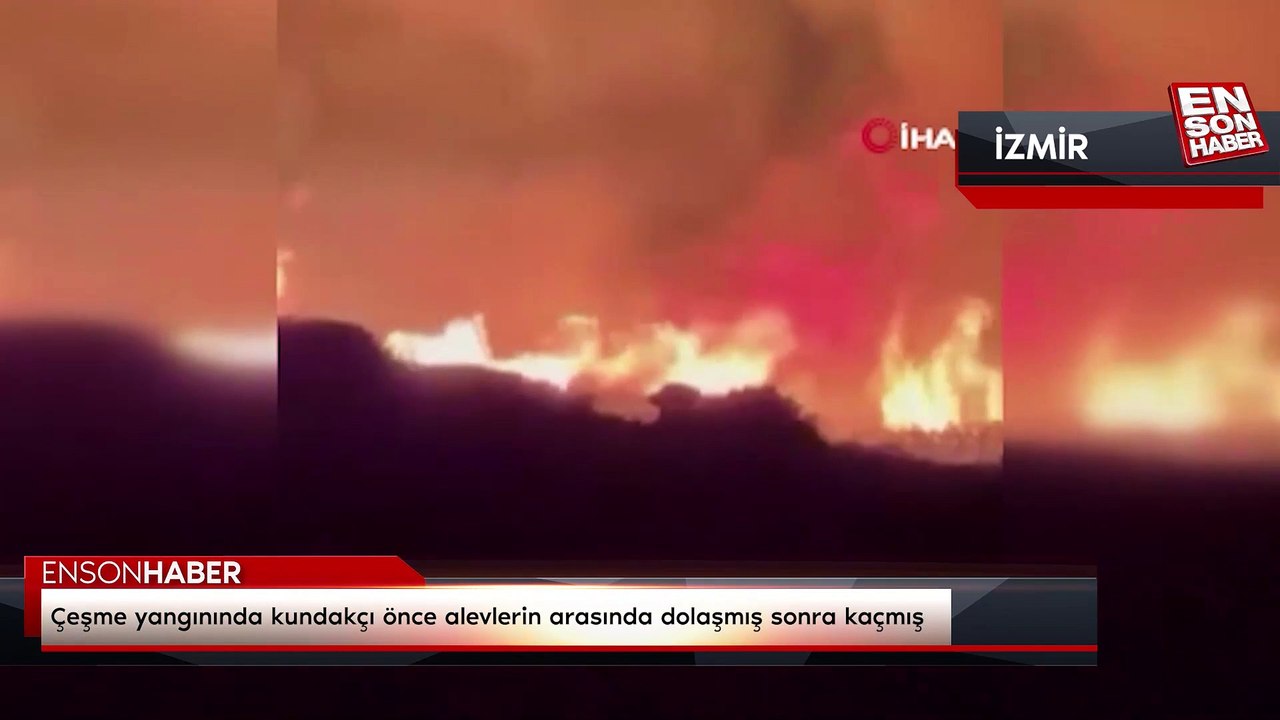 Çeşme yangınında kundakçı önce alevlerin arasında dolaşmış sonra kaçmış
