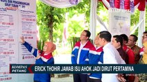 Erick Thohir Benarkan Ahok Masuk Daftar Kandidat Dirut Pertamina