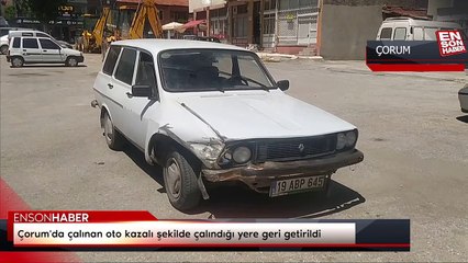 Çorum'da çalınan oto kazalı şekilde çalındığı yere geri getirildi