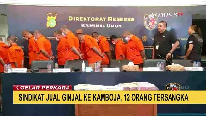 Polisi Ungkap 122 Orang Jadi Korban Penjualan Ginjal di Kamboja!