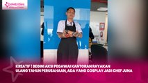 Kreatif ! Begini Aksi Pegawai Kantoran Rayakan Ulang Tahun Perusahaan, Ada yang Cosplay jadi Chef Juna