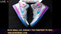 Nicki Minaj Air Jordan 1 The Pinkprint PE Info - 1breakingnews.com