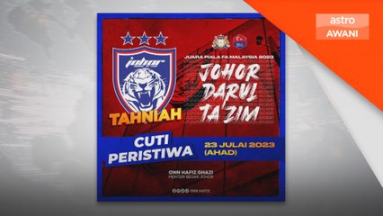 Final Piala FA: Kerajaan Negeri Johor umum cuti peristiwa pada 23 Julai