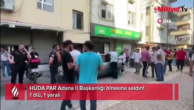 HÜDA PAR Adana İl Başkanlığı binasına saldırı! 1 ölü, 1 yaralı