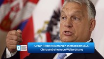 Orban-Rede in Rumänien thematisiert USA, China und eine neue Weltordnung