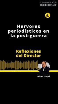 Reflexiones del director: Hervores periodísticos en la post-guerra
