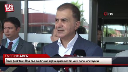Ömer Çelik'ten HÜDA PAR saldırısına ilişkin açıklama: Bir kere daha lanetliyoruz