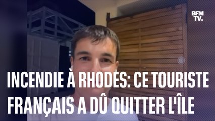"Je m'étais préparé psychologiquement"  Hugo, touriste français en vacances à Rhodes, a dû quitter l'île grecque à cause de l'incendie qui fait rage
