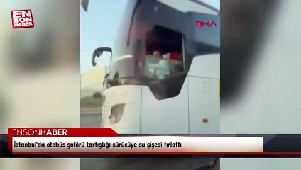 İstanbul'da otobüs şoförü tartıştığı sürücüye su şişesi fırlattı