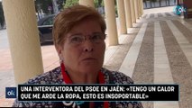 Una interventora del PSOE en Jaén: «Tengo un calor que me arde la ropa, esto es insoportable»