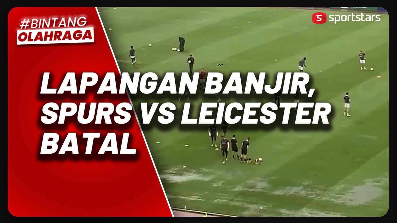 Lapangan Rajamangala Bangkok Banjir, Laga Spurs vs Leicester Dibatalkan