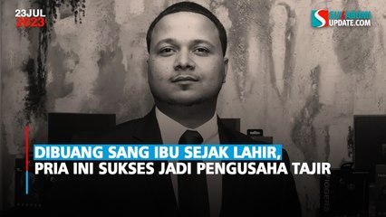 Dibuang Sang Ibu Sejak Lahir, Pria ini Sukses jadi Pengusaha Tajir