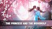 The Princess and the Werewolf 2023 Ep21 An Oriental Odyssey Ep21 EngSub