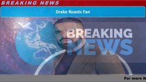 Drake Roasts Fan