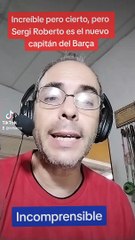 Incomprensible, Sergi Roberto es el nuevo Capitán del Barça