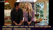 John Stamos nearly quit 'Full House' over Jodie Sweetin outshining - 1breakingnews.com