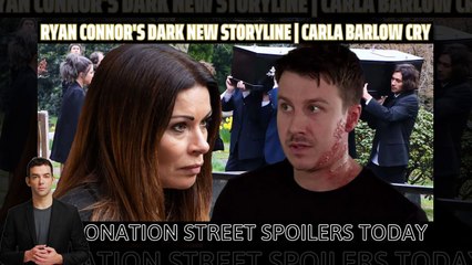 Coronation Street _ Ryan Connor's dark new storyline _ Carla Barlow cry _ Corona