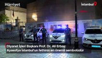 Diyanet İşleri Başkanı Prof. Dr. Ali Erbaş: Ayasofya İstanbul'un fethinin en önemli sembolüdür