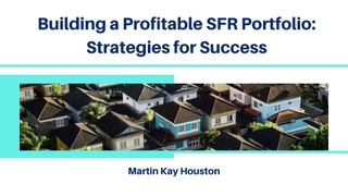 Martin Kay Houston | The Strategies to Build a Profitable SFR Portfolio