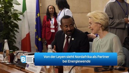 Von der Leyen sieht Nordafrika als Partner bei Energiewende