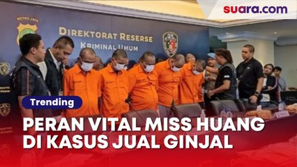 Peran Vital Miss Huang di Kasus Jual Ginjal Ilegal, Kini Buronan Internasional