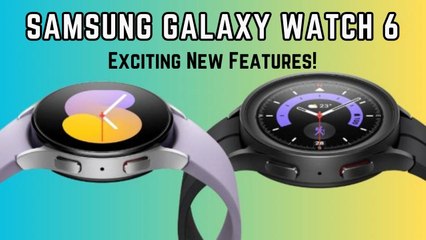சாம்சங் கேலக்ஸி வாட்ச் 6 - என்னென்ன புதிய அம்சங்கள் சேர்க்கப்பட்டுள்ளன?