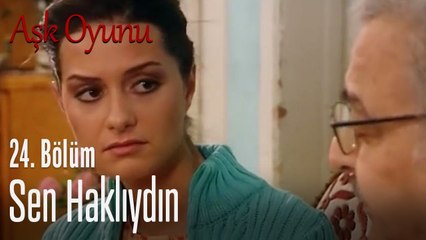 Sen haklıydın - Aşk Oyunu 24. Bölüm