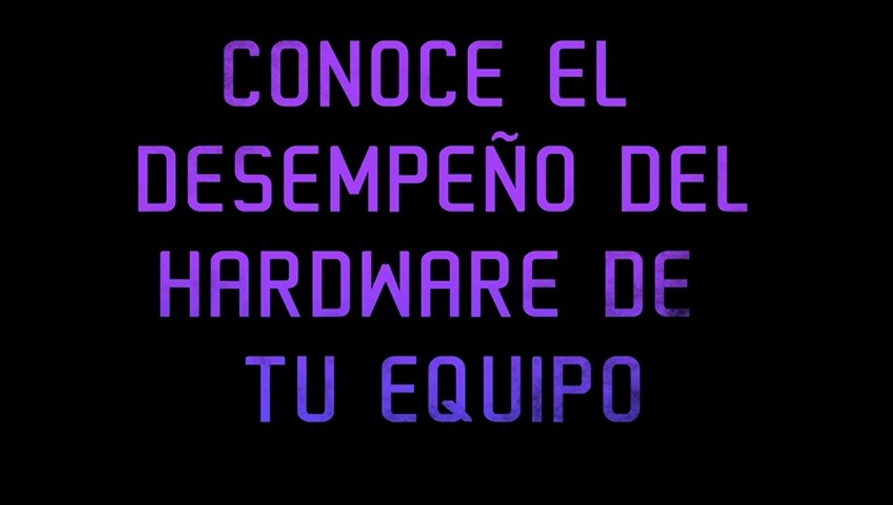 Conoce el desempeño del hardware de tu equipo