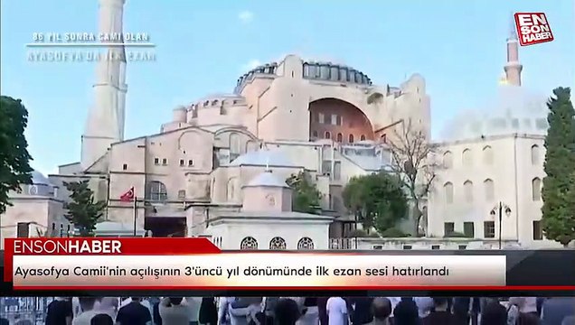 Ayasofya Camii'nin açılışının 3'üncü yıl dönümünde ilk ezan sesi hatırlandı