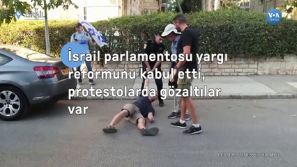 İsrail parlamentosu tepkiye yol açan yargı reformunu kabul etti, protestolarda gözaltılar var