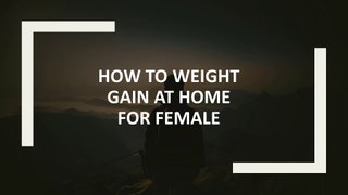 WEIGHT GAIN AT HOMEFOR WOMEN