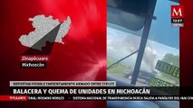 Balacera y quema de unidades en Michoacán, reportan posible enfrentamiento armado entre civiles