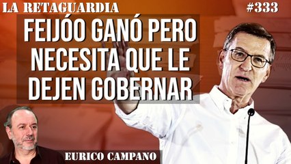 La Retaguardia #333: Feijóo ganó pero necesita que le dejen gobernar