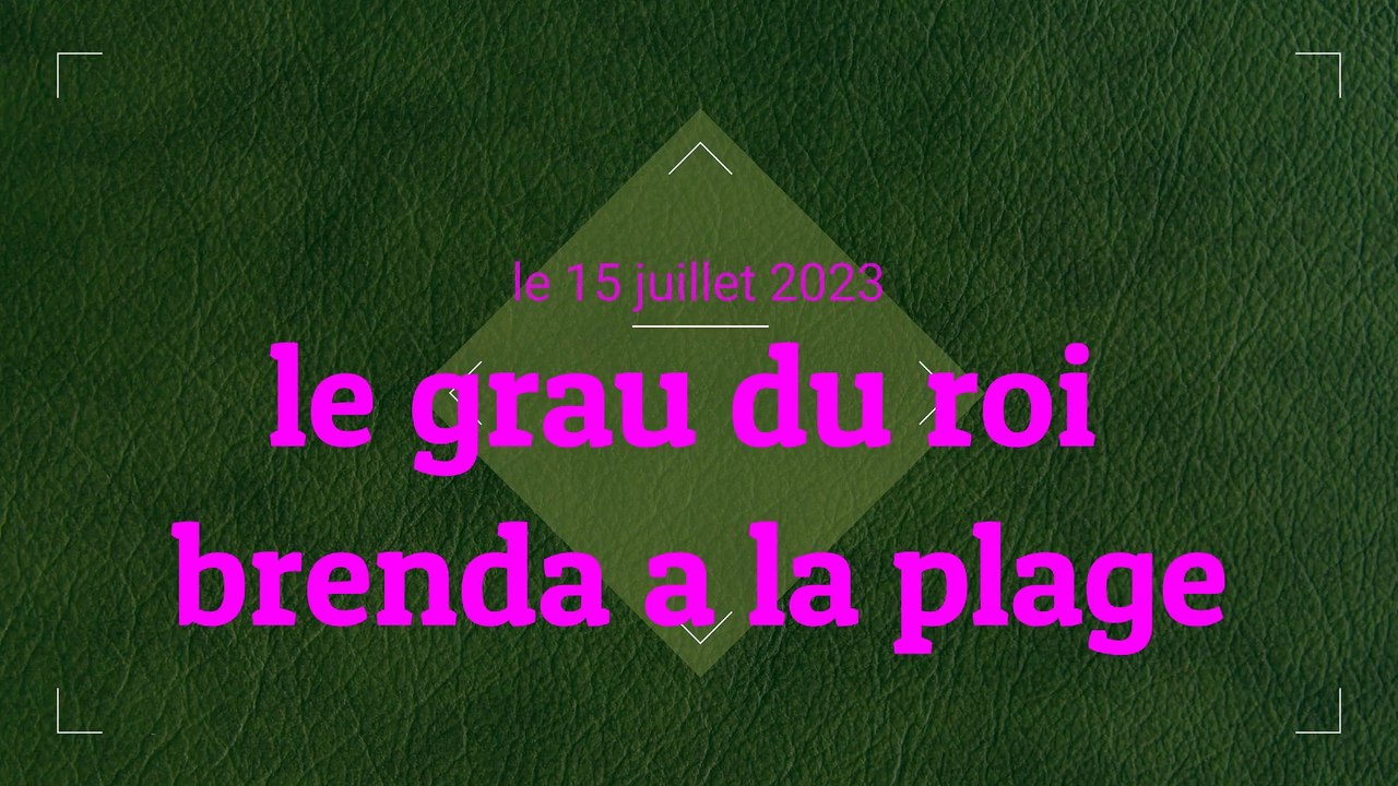 LE GRAU DU ROI BRENDA A LA PLAGE LE 15 JUILLET 2023