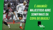 É AMANHÃ! Corinthians e São Paulo DUELAM pela Copa do Brasil: quem é o FAVORITO? | PAPO DE SETORISTA