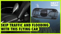 Skip traffic and flooding with this flying car | NEXT NOW
