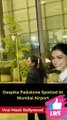 Deepika Padukone Spotted At Mumbai Airport Viral Masti Bollywood